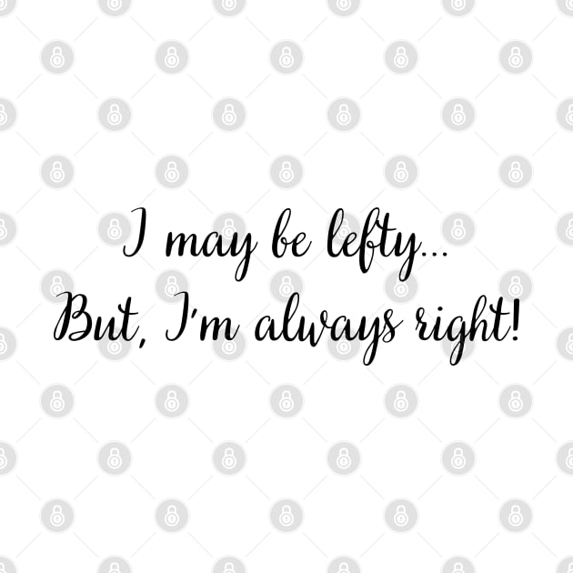 i may be lefty but i'm always right by mdr design