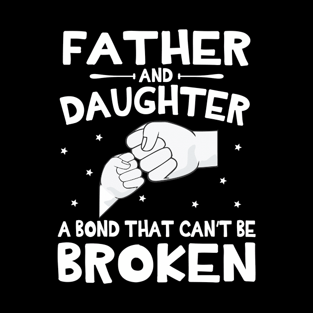 Father And Daughter A Bond That Can't Be Broken Happy Mother Father Parent July 4th Summer Day by DainaMotteut