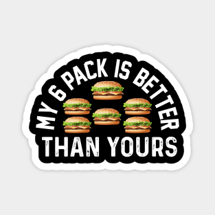 My six pack Is better Than Yours Funny burger meme fitness joke Magnet