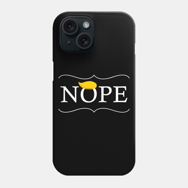 Nope - Anti-Trump Shirt Phone Case by Trendy_Designs