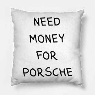 need money for porsche Pillow