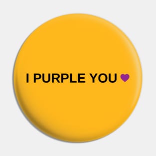 I Purple You Pin