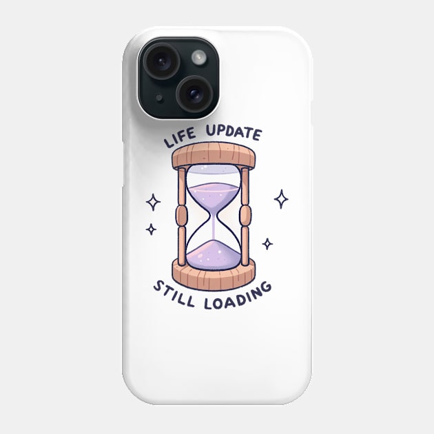 Life Update Still Loading - Hourglass Design Gift Phone Case by Umbrella Studio