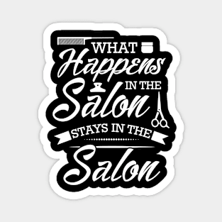 Funny Hair Stylist Saying What Happens In The Salon Stays In The Salon Magnet