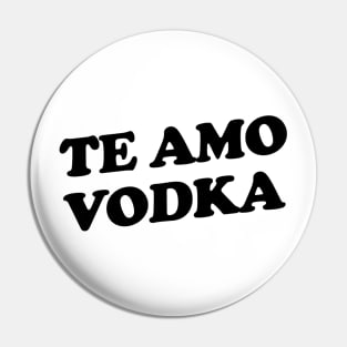 Te Amo Vodka Pin