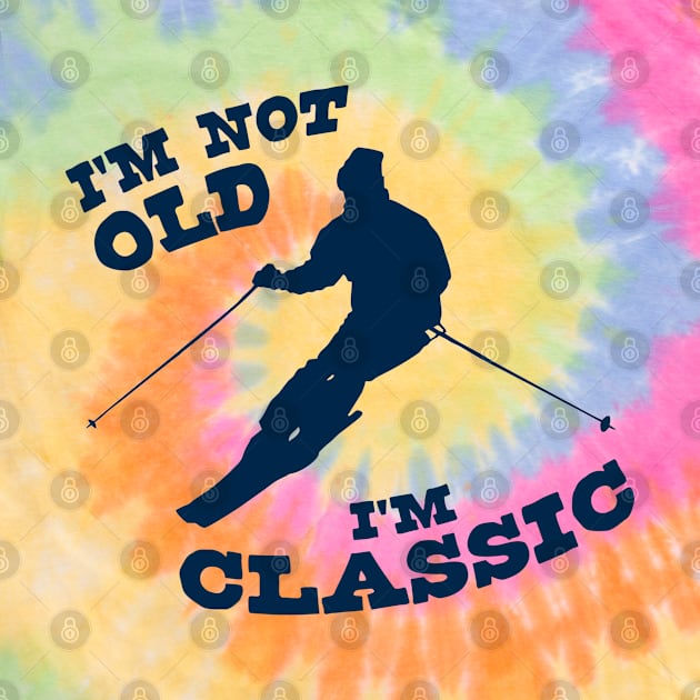 I'm Not Old - I'm Classic by Ski Classic NH