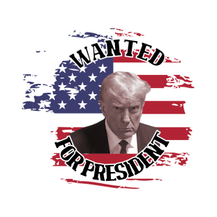 Wanted for President T-Shirt