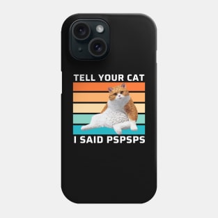 Tell Your Cat I Said Pspsps Funny Retro Cat Phone Case