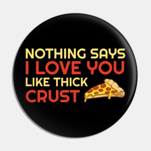 Nothing Says I Love You Like Thick Crust Pin