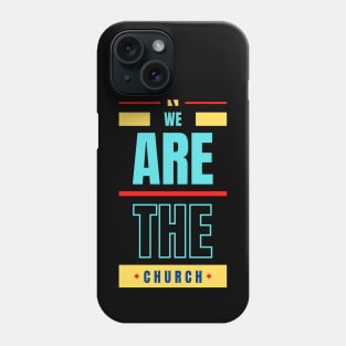 We Are The Church | Christian Typography Phone Case