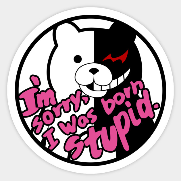 I'm sorry, I was born stupid. - Monokuma - Sticker