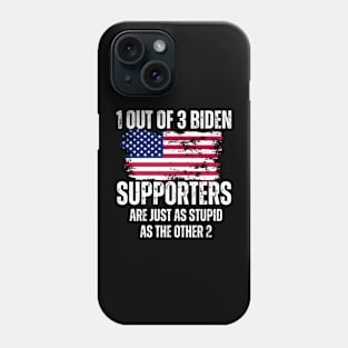 1-Out-Of-3-Biden-Supporters-Are-Just-As-Stupid-As-The-Other-2 Phone Case