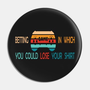 Betting Game In Which You Could Lose Your Shirt -Retro Pin