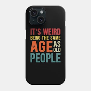 It's Weird Being The Same Age As Old People Funny Christmas Phone Case