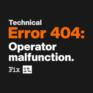 Technical Error 404: Operator Malfunction. T-Shirt