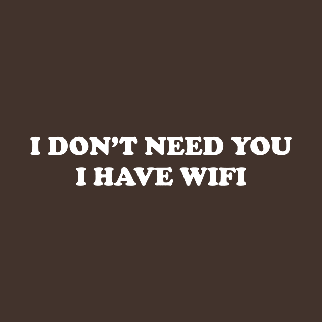 I don't need you I have WiFi by thedesignleague