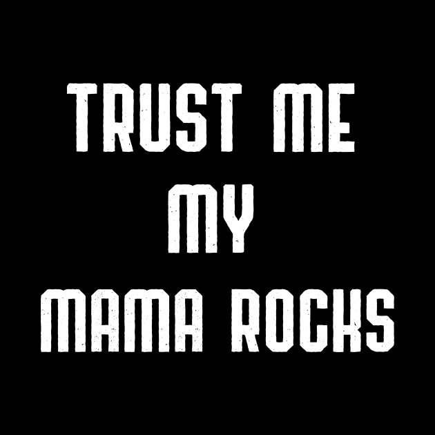 Trust Me My Mama Rocks by at85productions