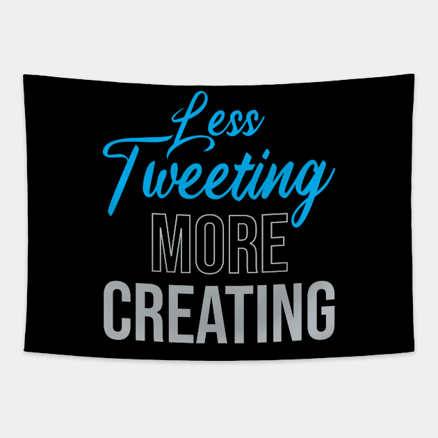 Less Tweeting, More Creating Tapestry by Locind