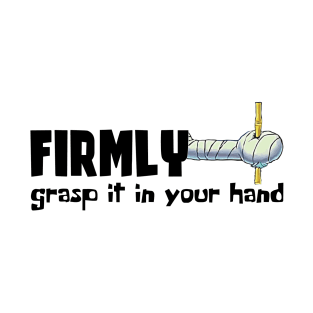 Firmly Grasp It T-Shirt