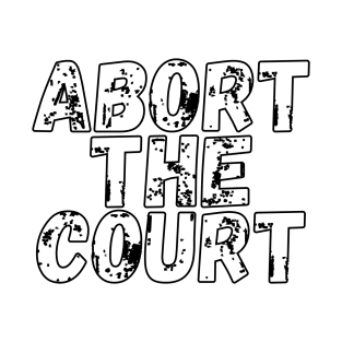 Abort The Court Shirt T-Shirt