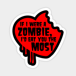 If I Were A Zombie I'd Eat You the Most Magnet