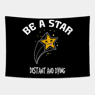 Be a star distant and dying Tapestry