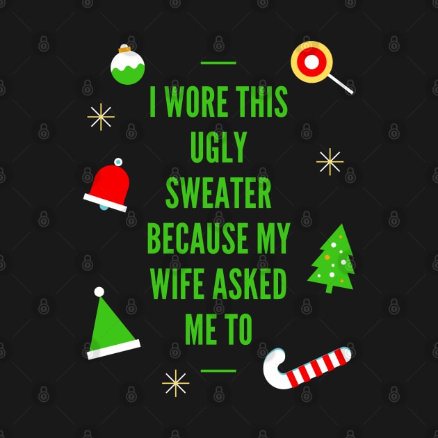 Ugly Christmas Sweater, I Wore This Ugly Christmas Sweater Because My Wife Asked Me To, Ugly Holiday Sweater, Ugly Xmas Sweater, Funny Christmas, Funny Xmas by DESIGN SPOTLIGHT