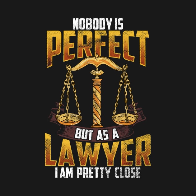 Nobody Is Perfect But As A Lawyer I`m Pretty Close by Alinutzi