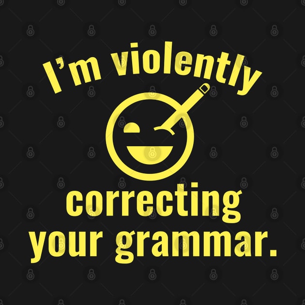 I'm Violently Correcting Your Grammar by AmazingVision