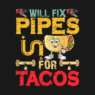 Will Fix Pipes For Tacos T-Shirt