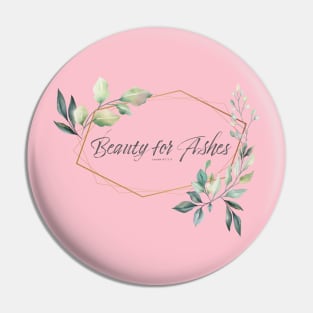 Beauty for Ashes Floral Bible Quote Pin