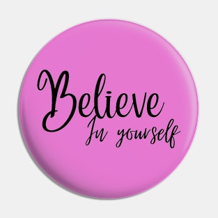 Believe in yourself Pin