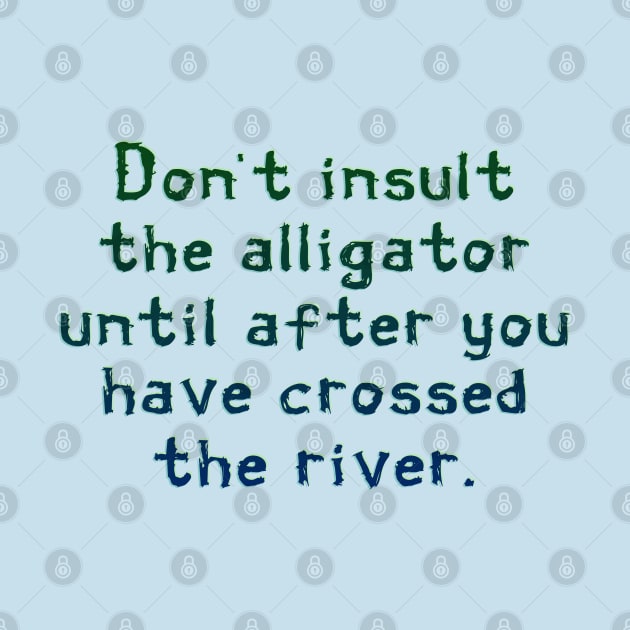 Don't insult the alligator by SnarkCentral