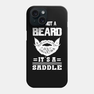 It´s not a beard it´s a saddle beard lover gift Phone Case