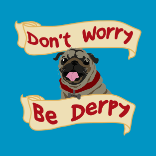 Don't worry, be derpy! T-Shirt