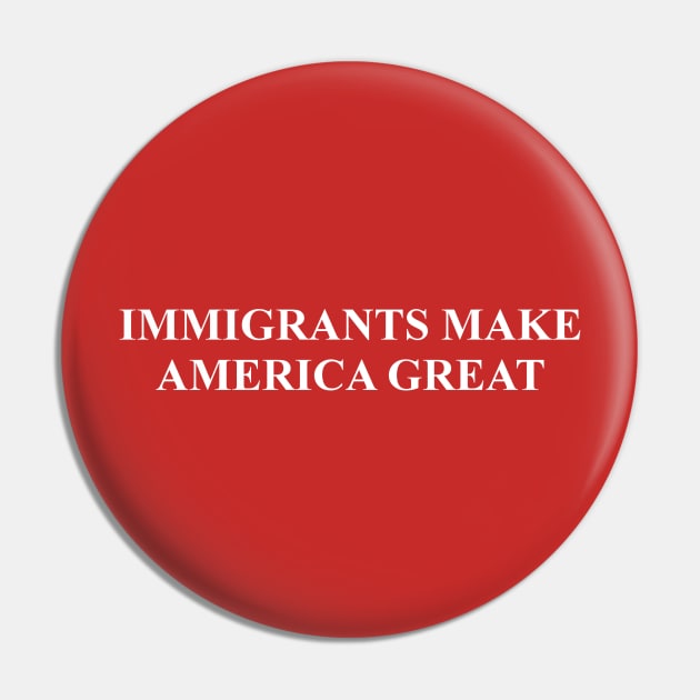 Immigrants Make America Great Pin by -