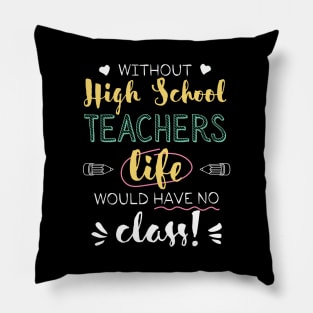 Without High School Teachers Gift Idea - Funny Quote - No Class Pillow