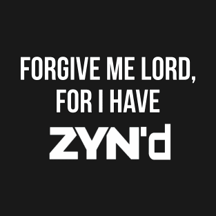 Forgive me for I have Zyn'd T-Shirt