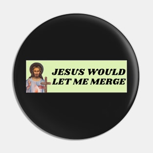 Jesus would let me merge, Funny Car Bumper Pin