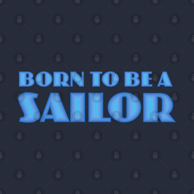 Born to be a Sailor by Dale Preston Design