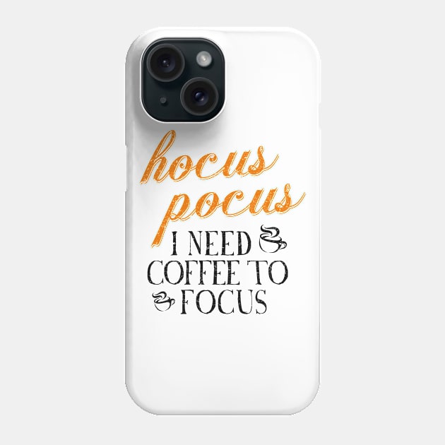 Hocus Pocus I Need Coffee to Focus [HT] Phone Case by HalloweenTown