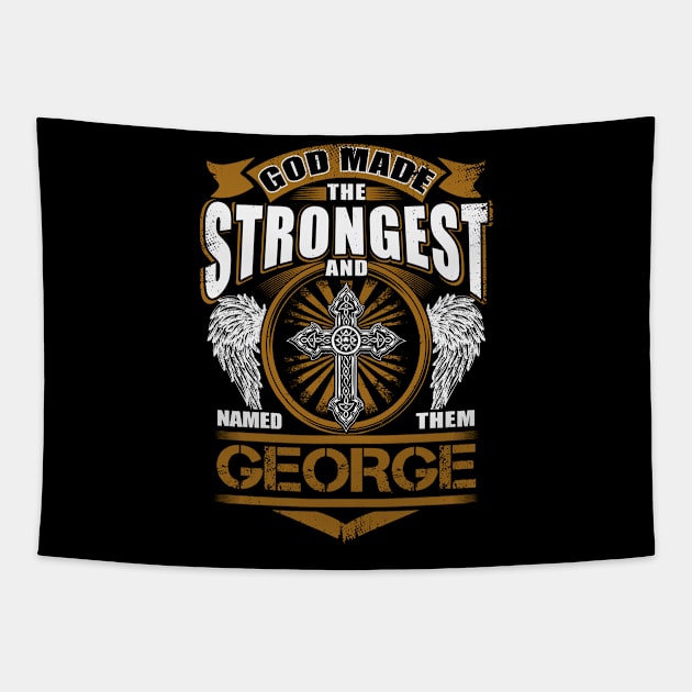 George Name T Shirt - God Found Strongest And Named Them George Gift Item Tapestry by reelingduvet