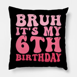 Bruh It'S My 6Th Birthday 6 Year Old Birthday Pillow