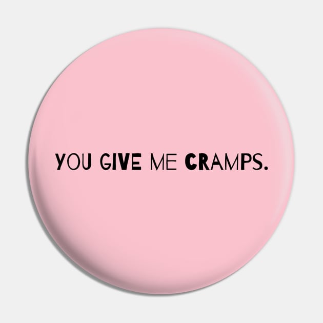 You Give Me Cramps. Pin by Cranky Goat
