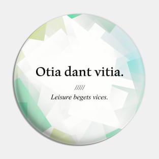 Latin quote: Otia dant vitia, Leisure begets vices. Pin