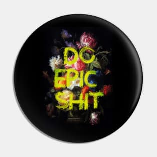 Do Epic Shit Pin