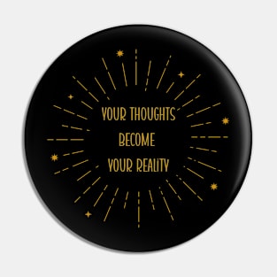 Your thoughts become your reality Pin