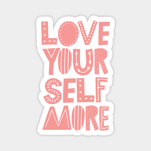 Love Yourself More Magnet by MotivatedType