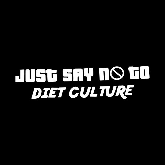 Just Say No to Diet Culture - Body Positive by blacckstoned