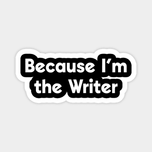 Because I'm the Writer Magnet